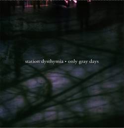Station Dysthymia : Only Grey Days Station Dysthymia : Only Grey Days